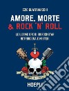 Amore, Morte e Rock'n'Roll: Le ultime ore di 50 rockstar: retroscena e misteri. E-book. Formato EPUB ebook