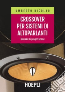 Crossover per sistemi di altoparlanti: Manuale di progettazione. E-book. Formato EPUB ebook di Umberto Nicolao