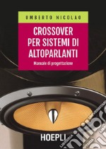 Crossover per sistemi di altoparlanti: Manuale di progettazione. E-book. Formato EPUB