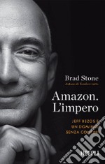 Amazon. L'impero: Jeff Bezos e un dominio senza confini. E-book. Formato EPUB ebook