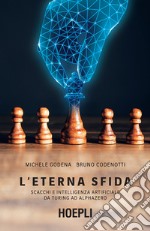 L'eterna sfida: Scacchi e intelligenza artificiale da Turing ad AlphaZero. E-book. Formato EPUB