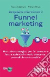 Acquisire clienti con il Funnel marketing: Manuale strategico per far crescere la tua azienda in modo costante, prevedibile e misurabile. E-book. Formato EPUB ebook