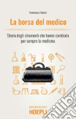 La borsa del medico: Storia degli strumenti che hanno cambiato per sempre la medicina. E-book. Formato EPUB ebook