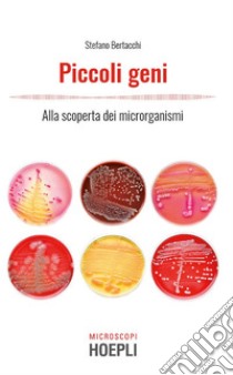 Piccoli geni: Alla scoperta dei microrganismi. E-book. Formato EPUB ebook di Stefano Bertacchi