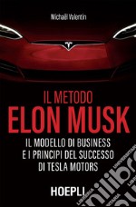 Il metodo Elon Musk: Il modello di business e i principi del successo di Tesla Motors. E-book. Formato EPUB