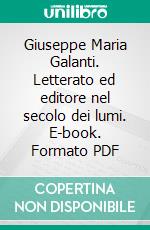 Giuseppe Maria Galanti. Letterato ed editore nel secolo dei lumi. E-book. Formato PDF ebook