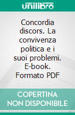 Concordia discors. La convivenza politica e i suoi problemi. E-book. Formato PDF ebook di Cotta G. (cur.)