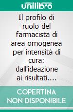 Il profilo di ruolo del farmacista di area omogenea per intensità di cura: dall'ideazione ai risultati. E-book. Formato PDF ebook