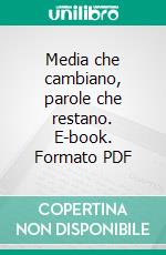 Media che cambiano, parole che restano. E-book. Formato PDF ebook di Borrelli D. (cur.); Gavrila M. (cur.)