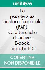 La psicoterapia analitico-funzionale (FAP). Caratteristiche distintive. E-book. Formato PDF ebook