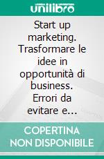 Start up marketing. Trasformare le idee in opportunità di business. Errori da evitare e strategie da seguire. E-book. Formato PDF ebook