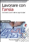 Lavorare con l'ansia. Costi emotivi nelle moderne organizzazioni: Costi emotivi nelle moderne organizzazioni. E-book. Formato PDF ebook