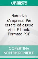 Narrativa d'impresa. Per essere ed essere visti. E-book. Formato PDF ebook