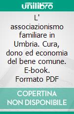 L' associazionismo familiare in Umbria. Cura, dono ed economia del bene comune. E-book. Formato PDF ebook