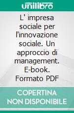 L' impresa sociale per l'innovazione sociale. Un approccio di management. E-book. Formato PDF ebook