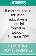 Il metodo scout. Intuizioni educative e principi formativi. E-book. Formato PDF