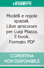 Modelli e regole spaziali. Liber amicorum per Luigi Mazza. E-book. Formato PDF ebook