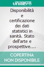 Disponibilità e certificazione dei dati statistici in sanità. Stato dell'arte e prospettive. E-book. Formato PDF ebook