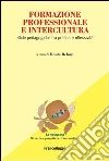 Formazione professionale e intercultura. Sfide pedagogiche tra pratica e riflessività: Sfide pedagogiche tra pratica e riflessività. E-book. Formato PDF ebook