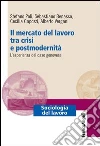 Il mercato del lavoro tra crisi e postmodernità. L'esperienza del caso genovese: L'esperienza del caso genovese. E-book. Formato PDF ebook