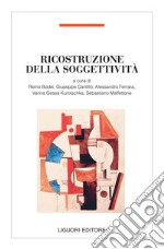 Ricostruzione della soggettività Reconstruction of Subjectivity Rekonstruktion der Subjektivität: a cura di Remo Bodei, Giuseppe Cantillo, Alessandro Ferrara, Vanna Gessa Kurotschka, Sebastiano Maffettone. E-book. Formato PDF ebook