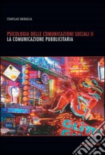 Psicologia delle comunicazioni sociali: 2. La comunicazione pubblicitaria. E-book. Formato PDF ebook di Stanislao Smiraglia