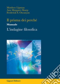 Il prisma dei perché: L’indagine filosofica  Manuale  Traduzione e adattamento a cura di Antonio Cosentino. E-book. Formato PDF ebook di Matthew Lipman