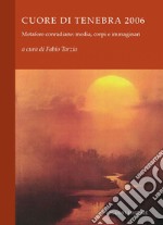 Cuore di tenebra 2006: Metafore conradiane: media, corpi e immaginari  a cura di Fabio Tarzia. E-book. Formato PDF