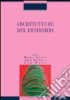 Architetture del desiderio: a cura di Bianca Bottero, Anna Di Salvo, Ida Faré. E-book. Formato PDF ebook