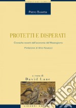 Protetti e disperati: Cronache recenti dell’Economia del Mezzogiorno  Prefazione di Nino Novacco  a cura di David Lane. E-book. Formato EPUB