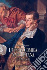 L’opera comica napoletana (1709-1749): Teorie, autori, libretti e documenti di un genere del teatro italiano  a cura di Carmela Lombardi. E-book. Formato PDF ebook