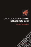 Comunicazione e immagine: Il brand Piero Guidi  a cura di Image Lab. E-book. Formato PDF ebook di Bernardo Valli