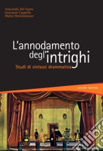 L’annodamento degl’intrighi: Studi di sintassi drammatica. E-book. Formato PDF ebook di Antonella Del Gatto