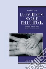 La costruzione sociale della fiducia: Elementi per una teoria della fiducia nei servizi. E-book. Formato PDF ebook