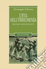 L’età dell’obbedienza: Papato, Impero e poteri locali nel secolo XI. E-book. Formato PDF ebook