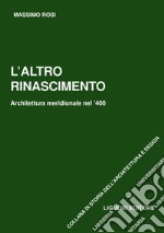 L’altro Rinascimento: Architettura meridionale del ’400  Prefazione diRenato De Fusco. E-book. Formato PDF ebook