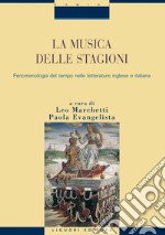 La musica delle stagioni: Volume primo  Fenomenologia del tempo nelle letterature inglese e italiana  a cura di Leo Marchetti e Paola Evangelista. E-book. Formato PDF ebook