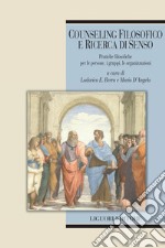 Counseling filosofico e ricerca di senso: Pratiche filosofiche per le persone, i gruppi, le organizzazioni  a cura di Lodovico E. Berra e Mario D’Angelo. E-book. Formato PDF