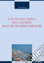 Il ruolo della marca nella gestione delle destinazioni turistiche. E-book. Formato PDF