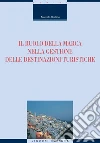 Il ruolo della marca nella gestione delle destinazioni turistiche. E-book. Formato PDF ebook di Marcello Risitano