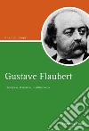 Gustave Flaubert: Il borghese, il semidio, il saltimbanco. E-book. Formato PDF ebook di Riccardo Campi