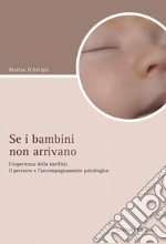 Se i bambini non arrivano: L’esperienza della sterilità: il percorso e l’accompagnamento psicologico. E-book. Formato PDF