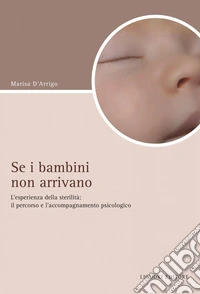 Se i bambini non arrivano: L’esperienza della sterilità: il percorso e l’accompagnamento psicologico. E-book. Formato PDF ebook