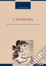 L’anoressia: Storia, psicopatologia e clinica di un’epidemia moderna. E-book. Formato PDF ebook