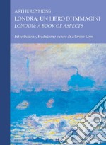 Londra: un libro di immagini/London: A Book of Aspects: Introduzione, traduzione e cura di Marina Lops. E-book. Formato PDF ebook