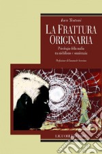 La frattura originaria: Psicologia della mafia tra nichilismo e omnicrazia  Prefazione di Emanuele Severino. E-book. Formato PDF ebook