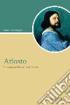 Ariosto: Un amore assoluto per la narrazione. E-book. Formato PDF ebook