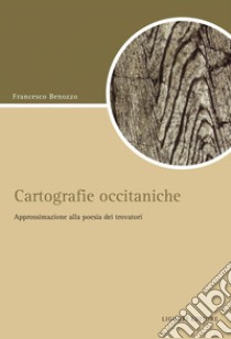 Cartografie occitaniche: Approssimazione alla poesia dei trovatori. E-book. Formato PDF ebook di Francesco Benozzo