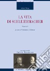 La vita di Schleiermacher: Volume I  a cura di Francesca d’Alberto  con una nota di Fulvio Tessitore. E-book. Formato PDF ebook di Wilhelm Dilthey