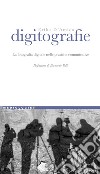 Digitografie: La fotografia digitale nelle pratiche comunicative  Prefazione di Bernardo Valli. E-book. Formato PDF ebook